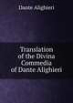 Translation of the Divina Commedia of Dante Alighieri, Dante Alighieri 