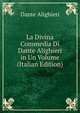 La Divina Commedia Di Dante Alighieri in Un Volume (Italian Edition), Dante Alighieri 