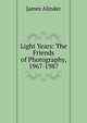 Light Years: The Friends of Photography, 1967-1987, James Alinder 