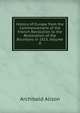 History of Europe from the Commencement of the French Revolution to the Restoration of the Bourbons in 1815, Volume 8, Alison, Archibald Sir 