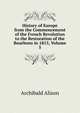 History of Europe from the Commencement of the French Revolution to the Restoration of the Bourbons in 1815, Volume 5, Alison, Archibald Sir 