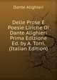 Delle Prose E Poesie Liriche Di Dante Alighieri Prima Edizione Ed. by A. Torri. (Italian Edition), Dante Alighieri 