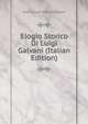 Elogio Storico Di Luigi Galvani (Italian Edition), Jean-Louis-Marie Alibert 