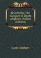 Il Convito: The Banquet of Dante Alighieri (Italian Edition), Dante Alighieri 