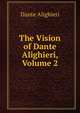 The Vision of Dante Alighieri, Volume 2, Dante Alighieri 