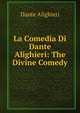 La Comedia Di Dante Alighieri: The Divine Comedy, Dante Alighieri 