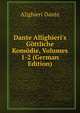 Dante Allighieri's G?ttliche Kom?die, Volumes 1-2 (German Edition), Dante Alighieri 