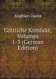 Gttliche Komdie des Dante Alighieri. Volumes 1-3, Dante Alighieri 