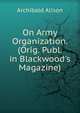 On Army Organization. (Orig. Publ. in Blackwood's Magazine)., Alison, Archibald Sir 