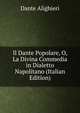 Il Dante Popolare, O, La Divina Commedia in Dialetto Napolitano (Italian Edition), Dante Alighieri 