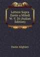 Lettere Sopra Dante a Miledi W.-Y. Di (Italian Edition), Dante Alighieri 