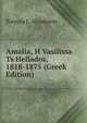 Amalia, H Vasilissa Ts Hellados, 1818-1875 (Greek Edition), Soteria I. Alimberte 