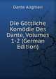 Die Gottliche Komodie Des Dante, Volumes 1-2 (German Edition), Dante Alighieri 