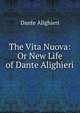 The Vita Nuova: Or New Life of Dante Alighieri, Dante Alighieri 
