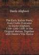 The Early Italian Poets, from Ciullo D'alcamo to Dante Alighieri, 1100-1200-1300, in the Original Metres. Together with Dante's Vita Nuova, Dante Alighieri 