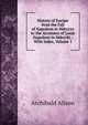 History of Europe from the Fall of Napoleon in Mdcccxv to the Accession of Louis Napoleon in Mdccclii.: With Index, Volume 1, Alison, Archibald Sir 