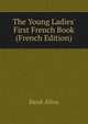 The Young Ladies' First French Book (French Edition), Rene Aliva 