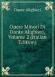 Opere Minori Di Dante Alighieri, Volume 2 (Italian Edition), Dante Alighieri 