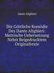 Die Gottliche Komodie Des Dante Alighieri: Metrische Uebersetzung Nebst Beigedrucktem Originaltexte (German Edition), Dante Alighieri 