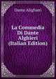 La Commedia Di Dante Alghieri (Italian Edition), Dante Alighieri 