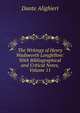 The Writings of Henry Wadsworth Longfellow: With Bibliographical and Critical Notes, Volume 11, Dante Alighieri 