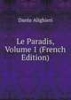 Le Paradis, Volume 1 (French Edition), Dante Alighieri 
