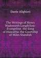 The Writings of Henry Wadsworth Longfellow: Evangeline. the Song of Hiawatha. the Courtship of Miles Standish, Dante Alighieri 