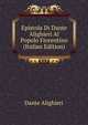Epistola Di Dante Alighieri Al Popolo Fiorentino (Italian Edition), Dante Alighieri 