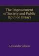 The Improvement of Society and Public Opinion Essays, Alexander Alison 