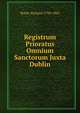 Registrum Prioratus Omnium Sanctorum Juxta Dublin, Butler Richard 1794-1862 