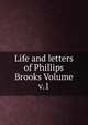 Life and letters of Phillips Brooks Volume v.1, 