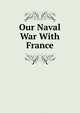 Our Naval War With France, 