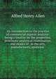 An introduction to the practice of commercial organic analysis: being a treatise on the properties, proximate analytical examination, and modes of . in the arts, manufactures, medicine ., Alfred Henry Allen 