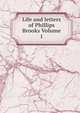Life and letters of Phillips Brooks Volume 1, 