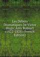 Les Debuts Dramatiques De Victor Hugo: Amy Robsart (1822-1828) (French Edition), 