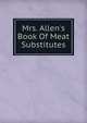 Mrs. Allen's Book Of Meat Substitutes, 