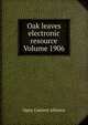 Oak leaves electronic resource Volume 1906, Open Content Alliance 