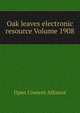 Oak leaves electronic resource Volume 1908, Open Content Alliance 
