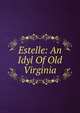 Estelle: An Idyl Of Old Virginia, 
