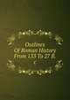 Outlines Of Roman History From 133 To 27 B.c, 