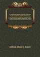 Commercial organic analysis, a treatise on the properties, modes of assaying, and proximate analytical examination of the various organic chemicals . with concise methods for the detection and, Alfred Henry Allen 