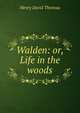 Walden: or, Life in the woods, Thoreau, Henry David, 1817-1862 
