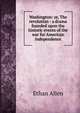 Washington: or, The revolution : a drama founded upon the historic events of the war for American independence, Allen, Ethan 