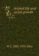 Animal life and social growth, W C. 1885-1955 Allee 