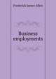 Business employments, Frederick James Allen 