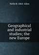 Geographical and industrial studies; the new Europe, Nellie B. 1864- Allen 