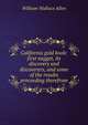 California gold book: first nugget, its discovery and discoverers, and some of the results proceeding therefrom, William Wallace Allen 