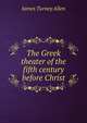The Greek theater of the fifth century before Christ, James Turney Allen 