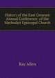 History of the East Genesee Annual Conference: of the Methodist Episcopal Church, Ray Allen 