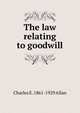 The law relating to goodwill, Charles E. 1861-1929 Allan 